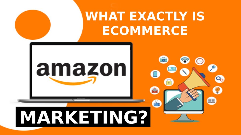 What exactly is eCommerce Amazon marketing